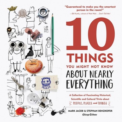10 Things You Might Not Know About Nearly Everything: A Collection of Fascin...