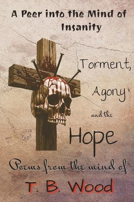 A Peer into the Mind of Insanity: Torment, Agony and the Hope | Poetry from insi