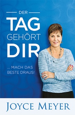 Der Tag gehört dir | ... Mach das Beste draus! | Joyce Meyer | Taschenbuch