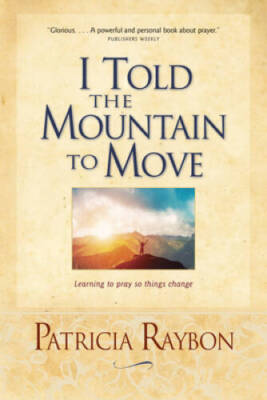 I Told the Mountain to Move: Learning to Pray So Things Change - GOOD