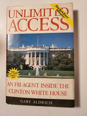 Unlimited Access : An FBI Agent Inside the Clinton White House by Aldrich, Gary