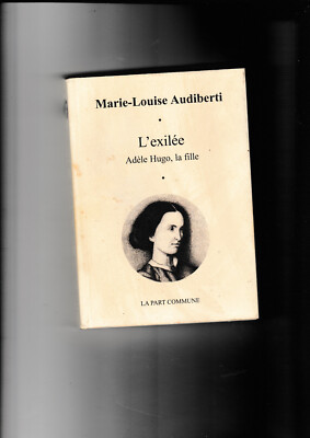 Die Exilierte Adele Hugo, das Mädchen M.-L. Audiberti Der gemeinsame Teil Victor Hugo Frau
