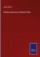 James Parton | Famous Americans Of Recent Times | Buch | Englisch (2022)