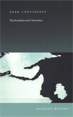 Dark Continents: Psychoanalysis and Colonialism (Paperback or Softback)