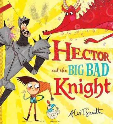 Hector and the Big Bad Knight by Smith, Alex T. Book The Fast Free Shipping