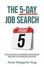 The 5-Day Job Search: Proven Strategies to Answering Tough Interview Questions &