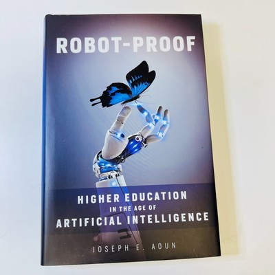 Robot-Proof: Higher Education in the Age of Artificial Intelligence