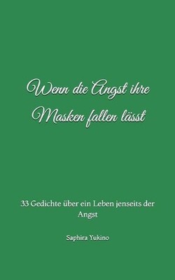Wenn die Angst ihre Masken fallen lsst: 33 Gedichte ?ber ein Leben jenseits der 