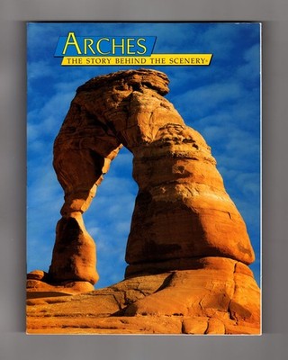 Arches: The Story Behind the Scenery by David William Johnson