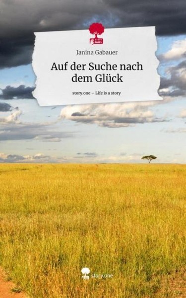 Auf Der Suche Nach Dem GlüCk. Life Is A Story - Story.One Janina Gabauer-image