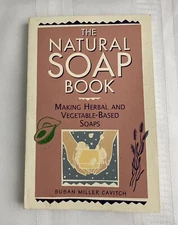 The Natural Soap Book : Making Herbal and Vegetable-Based Soaps by Susan Miller