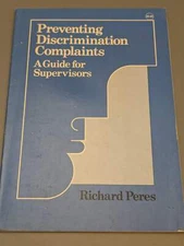 Preventing Discrimination Complaints: A Guide for Supervisors by Richard Peres 1