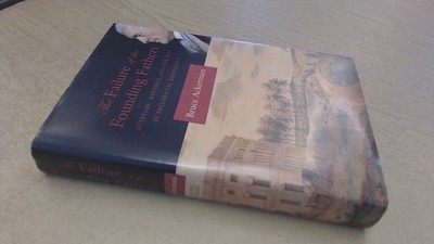 The Failure of the Founding Fathers: Jefferson, Marshall, and the Rise of Pr...