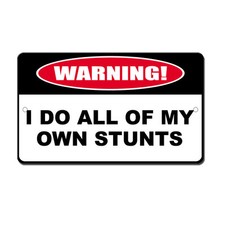 I Do My Own Stunts Novelty Funny Metal Sign 8 in x 12 in