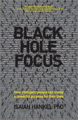 Black Hole Focus: How Intelligent People Can Create a Powerful Purpose for...