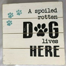 Humor Sign 8X8: SPOILED ROTTEN DOG LIVES HERE
