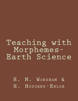 Teaching with Morphemes-Earth Science by H. Hudgens-Enloe