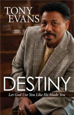 Destiny: Let God Use You Like He Made You - Paperback By Evans, Tony - GOOD