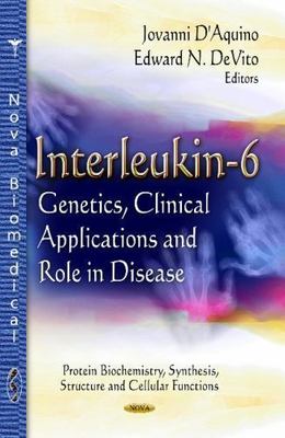 Interleukin-6 : Genetics, Clinical Applications and Role in Disease, Hardcove...