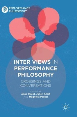 Inter Views in Performance Philosophy: Crossings and Conversations