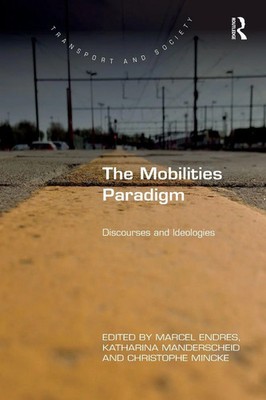 The Mobilities Paradigm | Discourses and Ideologies | Marcel Endres (u. a.)