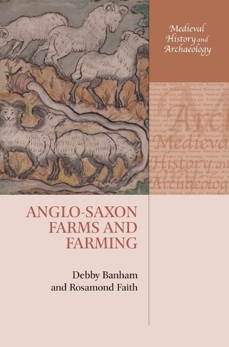 Anglo-Saxon Farms and Farming by Debby Banham, Rosamond Faith - 9780199207947