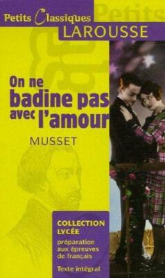 On Ne Badine Pas Avec L'amour (Petits Classiques Larousse Texte Integral) (Fren