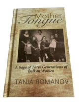 Mother Tongue A Saga of Three Generations of Balkan Women by Tania Romanov