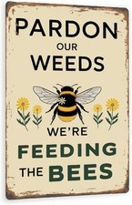 Pardon Our Weeds We  re Feeding The Bees Tin Metal Signs Home D cor 8x12