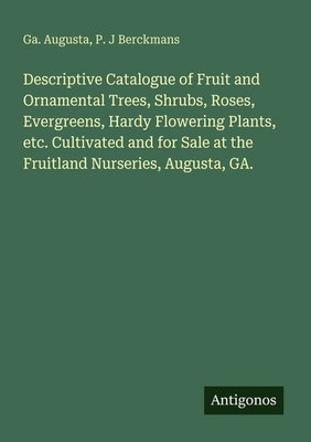 Ga. Augusta (u. a.) | Descriptive Catalogue of Fruit and Ornamental Trees,...