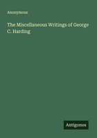 Anonymous | The Miscellaneous Writings Of George C. Harding | Taschenbuch (2025)
