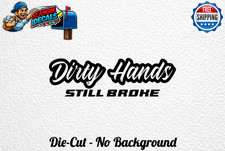 Dirty Hands Still Broke Funny Vinyl Decal Sticker Silverado Ram Ford Truck Windo Dirty Hands Still Broke Funny Vinyl Decal Sticker Silverado Ram Ford Truck Windo