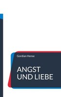 Angst Und Liebe Gordian Hense