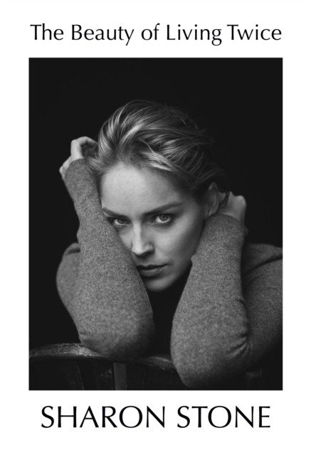 The Beauty of Living Twice by Sharon Stone (Hardback Book)