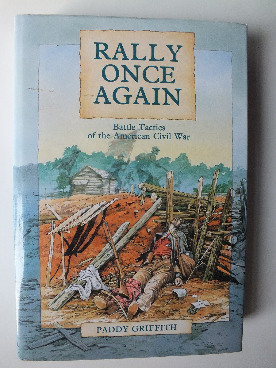 Rally Once Again: Battle Tactics of the American Civil War by Paddy Griffith
