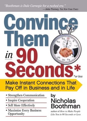 Convince Them in 90 Seconds or Less: Make Instant Connections That Pay Off i...