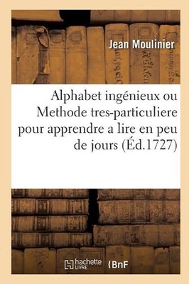 Alphabet Ingnieux Ou Methode Tres-Particuliere Pour Apprendre a Lire En Peu de J