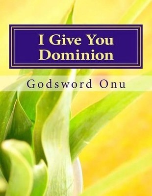 I Give You Dominion: Exercising the Highest Possible Authority and Power by Gods