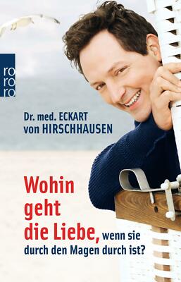 Wohin geht die Liebe, wenn sie durch den Magen durch ist? von Eckart von...