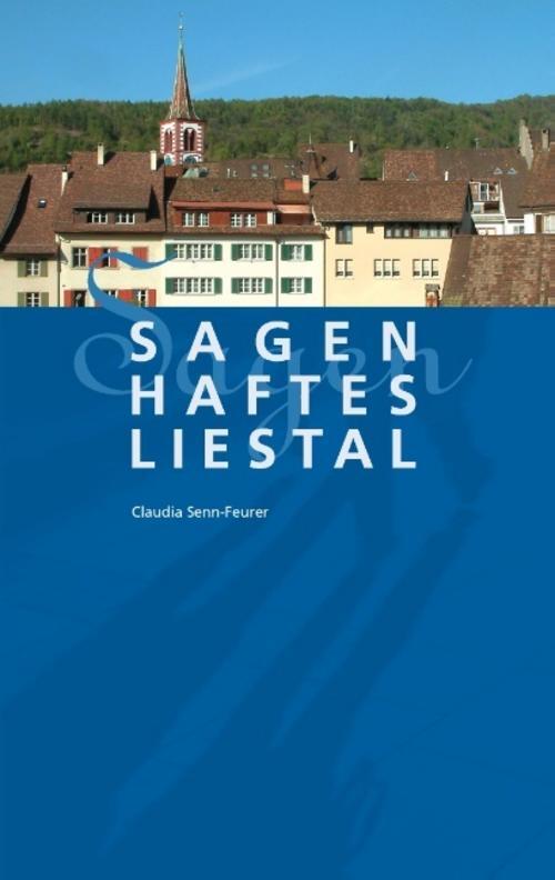 Thumbnail - Sagenhaftes Liestal - Claudia Senn-feurer - 9783842385863