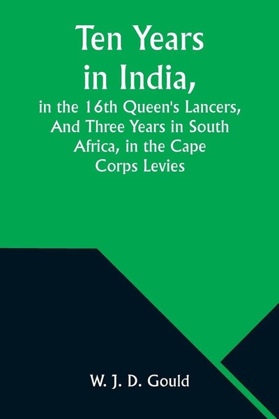W. J. Gould | Ten Years In India, In The 16Th Queen's Lancers,And Three Years...-image