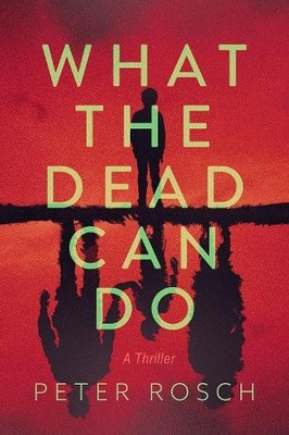 Peter Rosch What the Dead Can Do (Hardback)