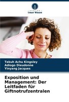 Exposition Und Management: Der Leitfaden FüR Giftnotrufzentralen Tekuh Achu King