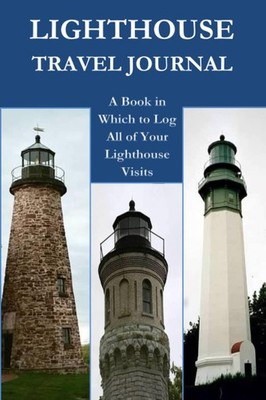 Lighthouse Travel Journal: A Book in Which to Log All of Your Lighthouse Visits
