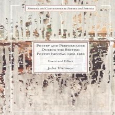 Poetry and Performance During the British Poetry Revival 1960-198