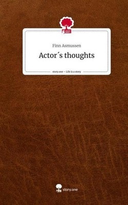 Actor´s thoughts. Life is a Story - story.one Finn Asmussen