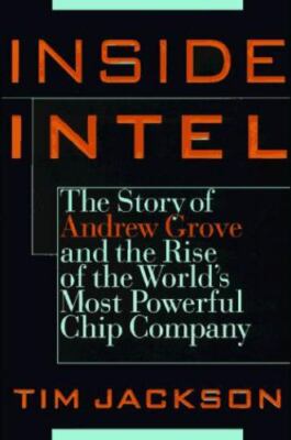 Inside Intel: Andrew Grove and the Rise of the World's Most Powerful ChipCompan