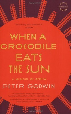 When a Crocodile Eats the Sun: A Memoir of Africa by Godwin, Peter 0316018716