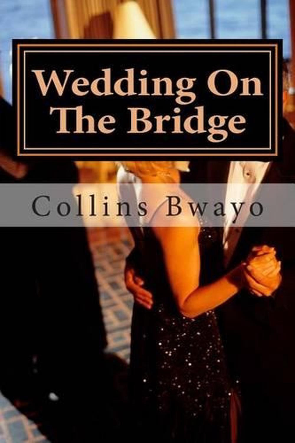 Wedding On The Bridge Love and Success Foundation by Collins Bwayo English Edition