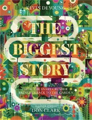 The Biggest Story: How the Snake Crusher Brings Us Back to the Garden (Hardback